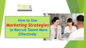 Marketing strategies to recruit better talent